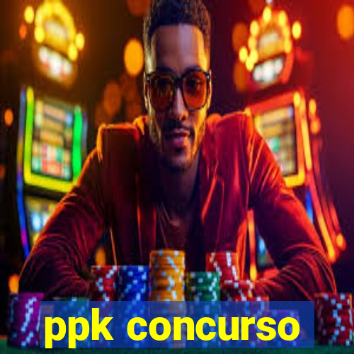 ppk concurso